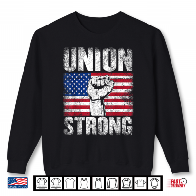Sweatshirt Union Strong USA Flag Labor Day Shirt