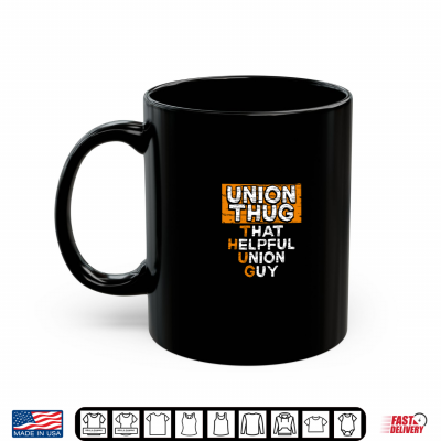Mug Union Thug That Helpful Union Guy Labor Day Union Worker Shirt