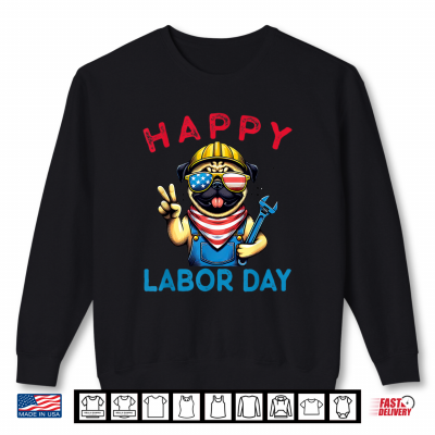 Sweatshirt Funny Pug Happy Labor Day For Workers Shirt