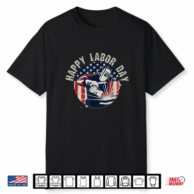 Happy Labor Day For Patriotic Welder Workers And Handyman Shirt