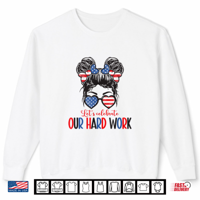 Sweatshirt Happy Labor Day Messy Bun Lets Celebrate Our Hard Work Shirt