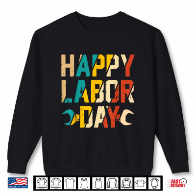 Happy Labor Day Patriot Happy Labor Day Shirt 2 Sweatshirt Happy Labor Day Patriot Happy Labor Day Shirt