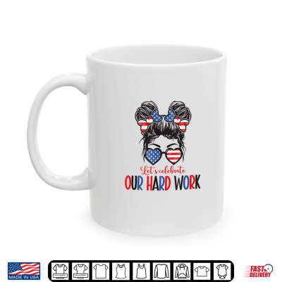 Mug Happy Labor Day Messy Bun Lets Celebrate Our Hard Work Shirt