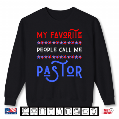 Sweatshirt My Favorite People Call Me Pastor USA Patriotic 4th Of July Shirt