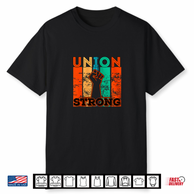 Union Strong Union Worker Union Workers Labor Day Shirt