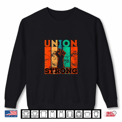 Sweatshirt Union Strong Union Worker Union Workers Labor Day Shirt