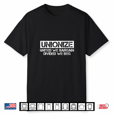 Unionize United We Bargain Divided We Beg Labor Day Worker Shirt