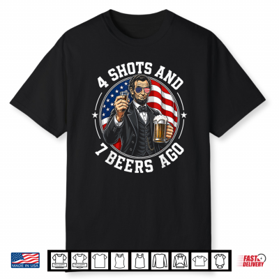 4 Shots And 7 Beers Ago Funny Patriotic Party Shirt