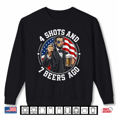 Sweatshirt 4 Shots and 7 Beers Ago Funny Patriotic Party Shirt
