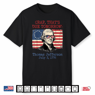 Crap Due Tomorrow Thomas Jefferson 4Th Of July Men Women Kid Shirt
