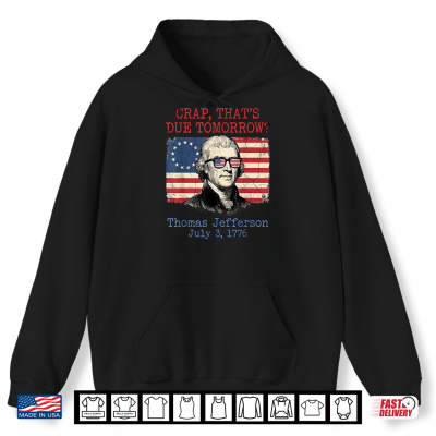 Hoodie Crap Due Tomorrow Thomas Jefferson 4th of July Men Women Kid Shirt