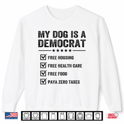 Sweatshirt Funny Dog is A Democrat Free Housing Health Care Food Retro Shirt