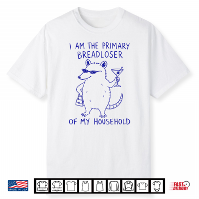 I Am The Primary Breadloser Of My Household Funny Possum Shirt