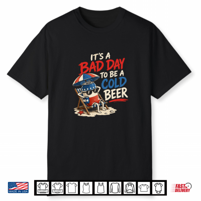 It’S A Bad Day To Be A Cold Beer Casual Beer Lovers Shirt