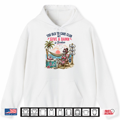 Hoodie My Give A Damn is Broken Too Old to Care Club for Girl Women Shirt