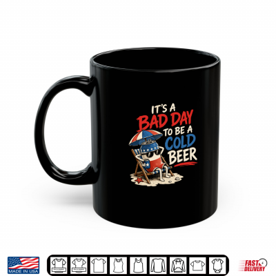 Mug Its A Bad Day to BE A Cold Beer Casual Beer Lovers Shirt