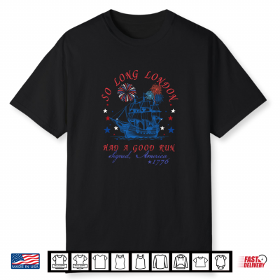 So Long London 1776 4Th Of July Independence Day Shirt