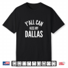 Y’All Can Kiss My Dallas Funny Texas City Pride Shirt