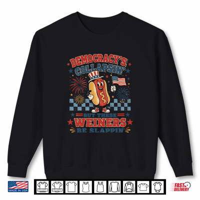 Sweatshirt Weiners Be Slappin Democracy Collapsin Men Shirt