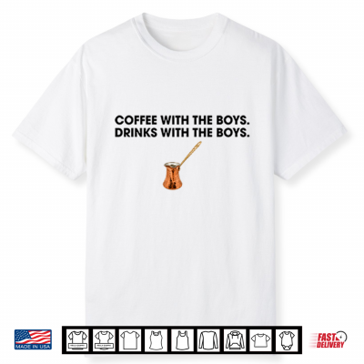 Coffee With The Boys Drinks With The Boys Shirt