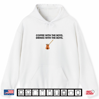 Hoodie Coffee With The Boys Drinks With The Boys Shirt