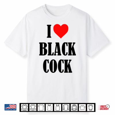 I Love Black Cock Shirt