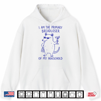 I Am The Primary Breadloser Of My Household Possum Shirt 1 Hoodie I Am The Primary Breadloser Of My Household Possum Shirt