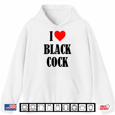 Hoodie I Love Black Cock Shirt