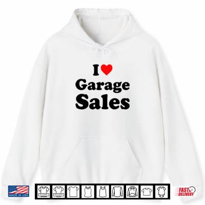 Hoodie I Love Garage Sales Shirt