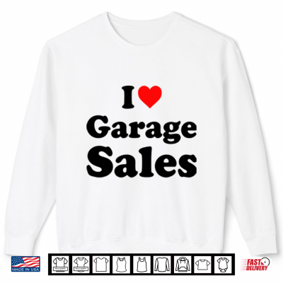 Sweatshirt I Love Garage Sales Shirt