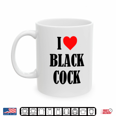 Mug I Love Black Cock Shirt
