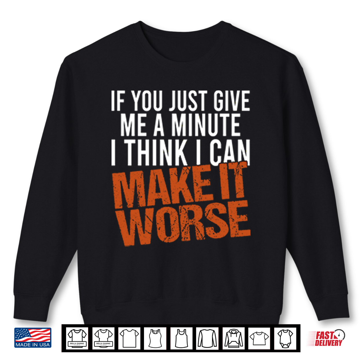 If You Just Give Me A Minute I Think I Can Make It Worse Shirt If You Just Give Me A Minute I Think I Can Make It Worse Shirt