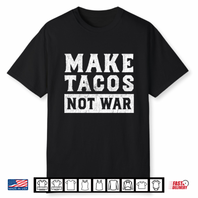 Make Tacos Not War Shirt