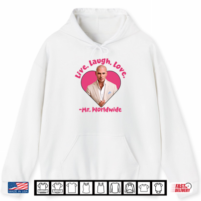 Live Laugh Love Mr Worldwide Shirt 1 Hoodie Live Laugh Love Mr Worldwide Shirt