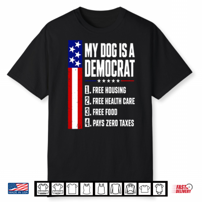 My Dog Is A Democrat Free Housing Free Health Care Shirt