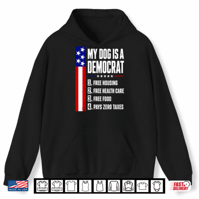 Hoodie My Dog Is A Democrat Free Housing Free Health Care Shirt