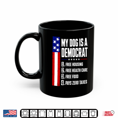 Mug My Dog Is A Democrat Free Housing Free Health Care Shirt