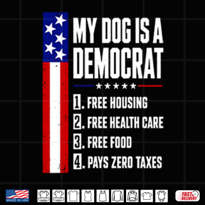 Design My Dog Is A Democrat Free Housing Free Health Care Shirt