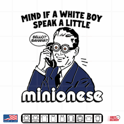 Design Mind If A White Boy Speak A Little Minionese Shirt