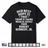 Our Best Hope Is That He Is Taking Medical Advice From Robert Kennedy Jr Shirt