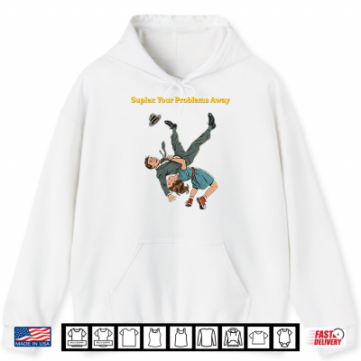 Hoodie Suplex Your Problems Away Shirt