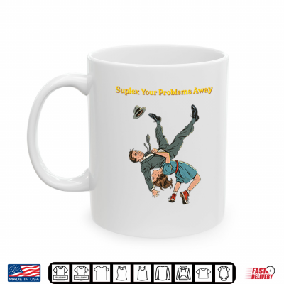 Mug Suplex Your Problems Away Shirt