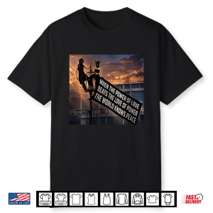 When The Power Of Love Beats The Love Of Power Empire State Building Shirt