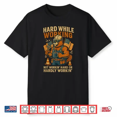 Funny Hard While Working Working Hard Or Hardly Working Shirt