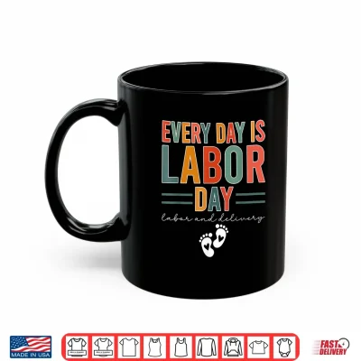 Mug Every Day Is Labor Day Shirt Labor And Delivery Nurse Shirt