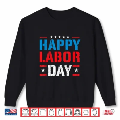 Sweatshirt Happy Labor Day Labor Day Skilled Union Worker Shirt