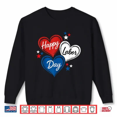 Happy Labor Day Patriotic Hearts Red White Blue Shirt 2 Sweatshirt Happy Labor Day Patriotic Hearts Red White Blue Shirt