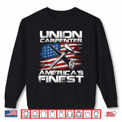 Sweatshirt Labor Day Union Carpenter Americas Finest Shirt