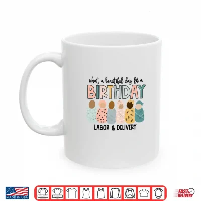 Mug Labor L And D Nurse Swaddle Baby Beautiful Day For A Birthday Shirt