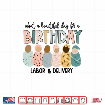 Design Labor L And D Nurse Swaddle Baby Beautiful Day For A Birthday Shirt